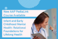 New AAP PediaLink Course Available - Infant and Early Childhood Mental ...