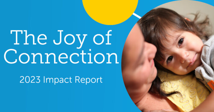 mother with toddler - text reads "The Joy of Connection: 2023 Impact Report"
