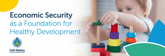 Photo of a toddler stacking blocks with the Safe Babies program logo and the event title "Economic Security as a Foundation for Healthy Development"