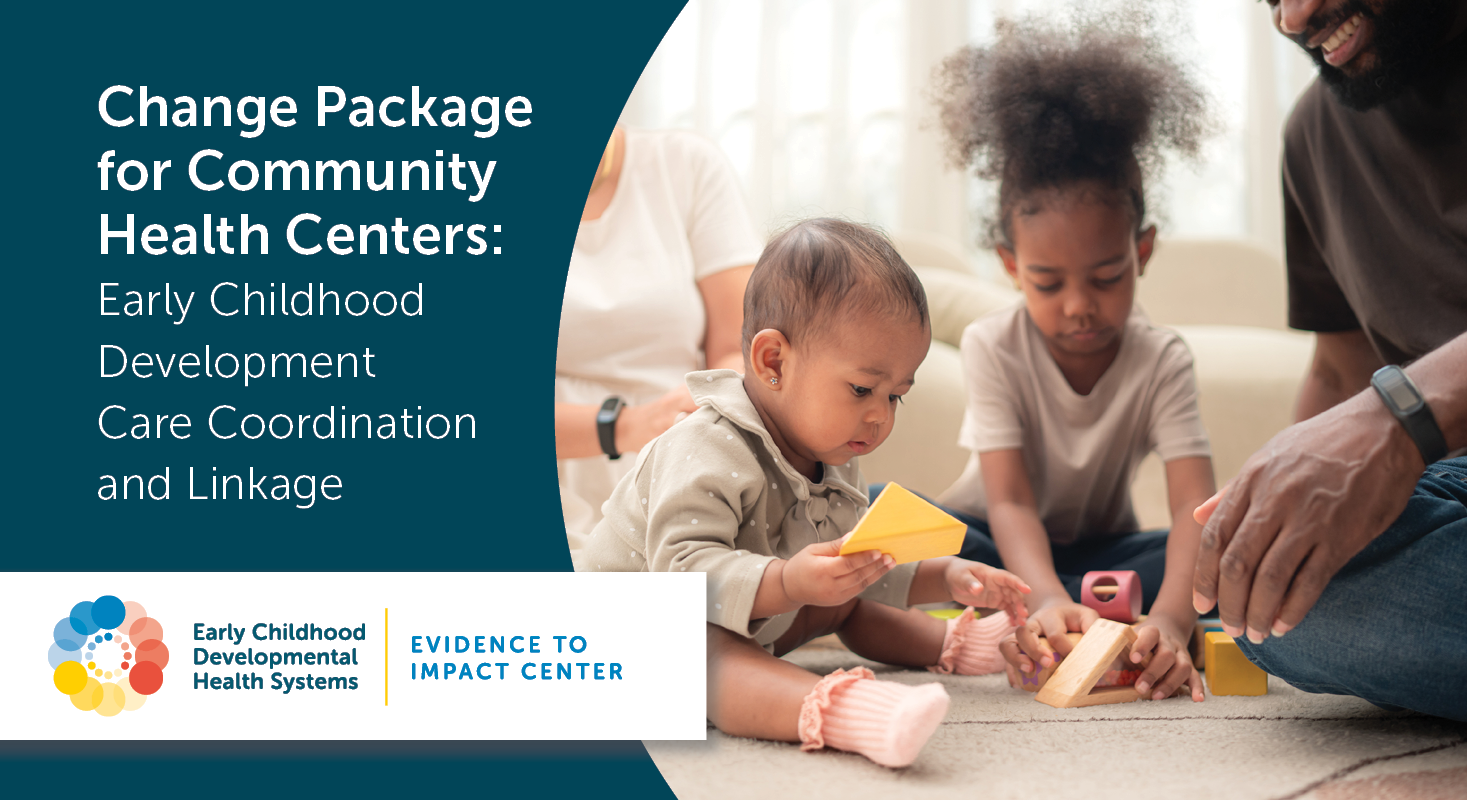 Babies and adults playing with blocks. Resource title is Change Package for Community Health Centers: Early Childhood Care Coordination and Linkage