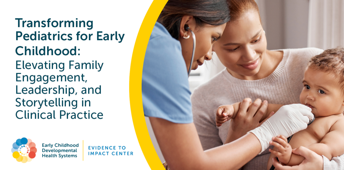 Medical provider holding stethoscope to toddler with resource title "Transforming Pediatrics for Early Childhood: Elevating Family Engagement, Leadership, and Storytelling in Clinical Practice"