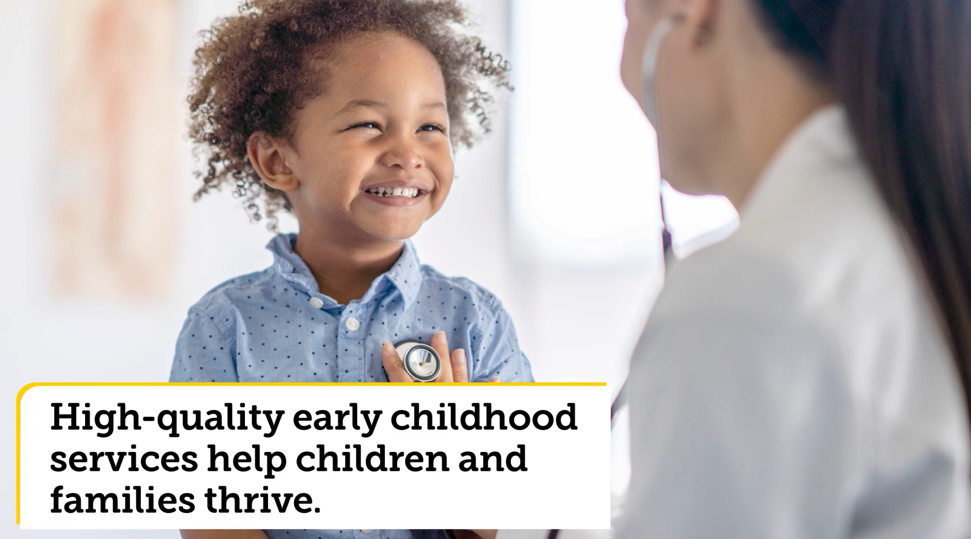 Toddler smiling at medical professional with accompanying text, "High-quality early childhood services help children and families thrive"